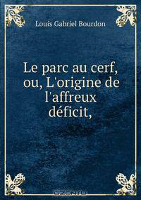 Le parc au cerf, ou, L