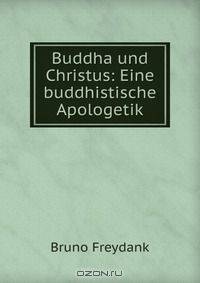 Buddha und Christus: Eine buddhistische Apologetik