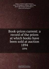 Book-prices current: a record of the prices at which books have been sold at auction