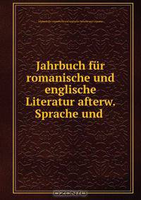 Jahrbuch fur romanische und englische Literatur afterw. Sprache und .