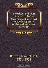 Two thousand years of missions before Carey : based upon and embodying many of the earliest extant accounts