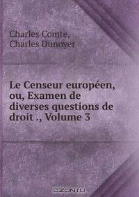 Le Censeur europeen, ou, Examen de diverses questions de droit ., Volume 3