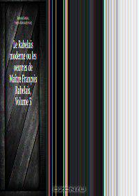 Le Rabelais moderne ou les oeuvres de Maitre Francois Rabelais, Volume 3