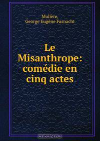 Le Misanthrope: comedie en cinq actes