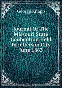 Journal Of The Missouri State Conbention Held In Jefferson City June 1863