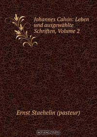Johannes Calvin: Leben und ausgewahlte Schriften, Volume 2
