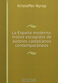 La Espana moderna: trozos escogidos de autores castellanos contemporaneos