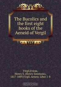 The Bucolics and the first eight books of the Aeneid of Vergil