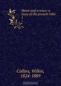 Heart and science; a story of the present time