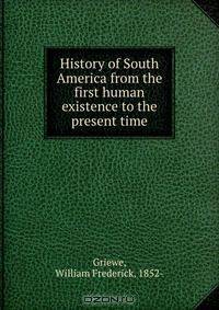 History of South America from the first human existence to the present time