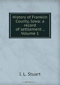 History of Franklin County, Iowa: a record of settlement ., Volume 1
