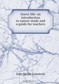 Insect life: an introduction to nature study and a guide for teachers .