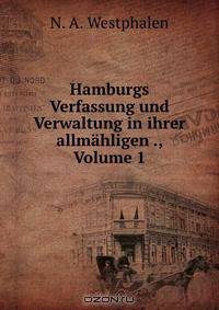 Hamburgs Verfassung und Verwaltung in ihrer allmahligen ., Volume 1