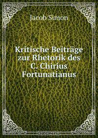 Kritische Beitrage zur Rhetorik des C. Chirius Fortunatianus