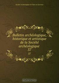 Bulletin archeologique, historique et artistique de la Societe archeologique .