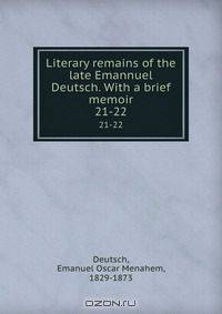 Literary remains of the late Emannuel Deutsch. With a brief memoir