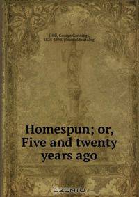Homespun; or, Five and twenty years ago