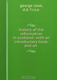 history of the reformation in scotland: with an introductory book, and an .