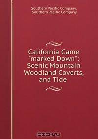 California Game "marked Down": Scenic Mountain Woodland Coverts, and Tide .
