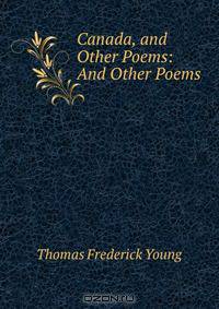 Canada, and Other Poems: And Other Poems