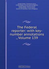 The Federal reporter: with key-number annotations ., Volume 139