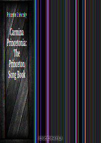 Carmina Princetonia: The Princeton Song Book