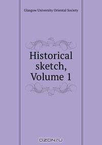 Historical sketch, Volume 1