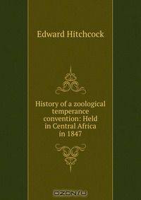 History of a zoological temperance convention: Held in Central Africa in 1847
