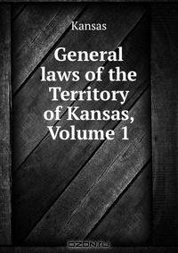 General laws of the Territory of Kansas, Volume 1
