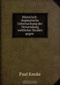 Historisch-dogmatische Untersuchung der Verwendung weltlicher Strafen gegen .