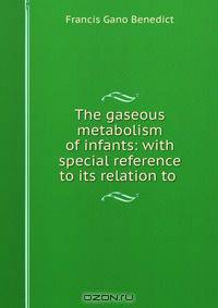 The gaseous metabolism of infants: with special reference to its relation to .