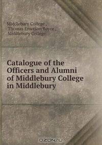 Catalogue of the Officers and Alumni of Middlebury College in Middlebury .