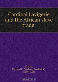 Cardinal Lavigerie and the African slave trade