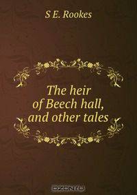 The heir of Beech hall, and other tales