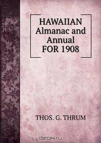 HAWAIIAN Almanac and Annual FOR 1908