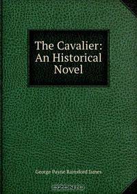 The Cavalier: An Historical Novel
