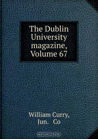 The Dublin University magazine, Volume 67