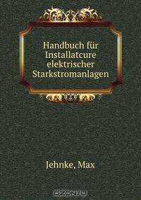 Handbuch fur Installatcure elektrischer Starkstromanlagen