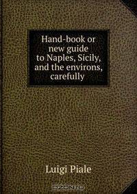 Hand-book or new guide to Naples, Sicily, and the environs, carefully .