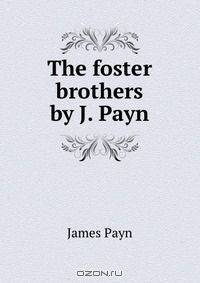 The foster brothers by J. Payn.