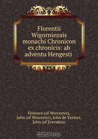 Florentii Wigorniensis monachi Chronicon ex chronicis: ab adventu Hengesti .