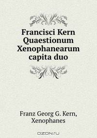 Francisci Kern Quaestionum Xenophanearum capita duo