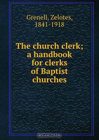 The church clerk; a handbook for clerks of Baptist churches