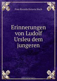 Erinnerungen von Ludolf Ursleu dem jungeren.