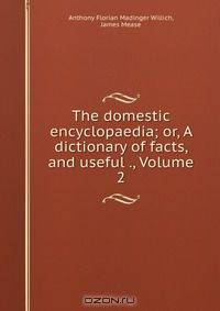 The domestic encyclopaedia; or, A dictionary of facts, and useful ., Volume 2