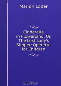 Cinderella in Flowerland; Or, The Lost Lady