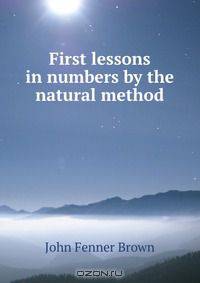 First lessons in numbers by the natural method