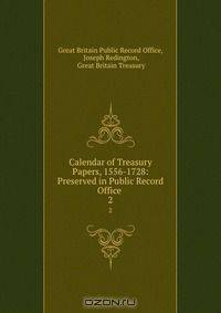 Calendar of Treasury Papers, 1556-1728: Preserved in Public Record Office .