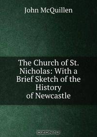 The Church of St. Nicholas: With a Brief Sketch of the History of Newcastle