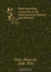 Plant-breeding; comments on the experiments of Nilsson and Burbank